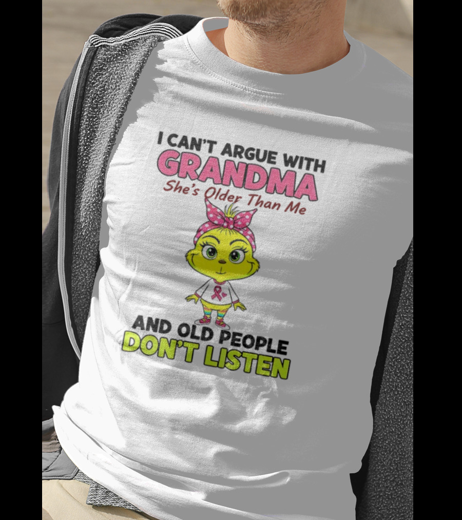 Grandma She's Older Than Me Don't Listen Cute Grinch T-Shirt