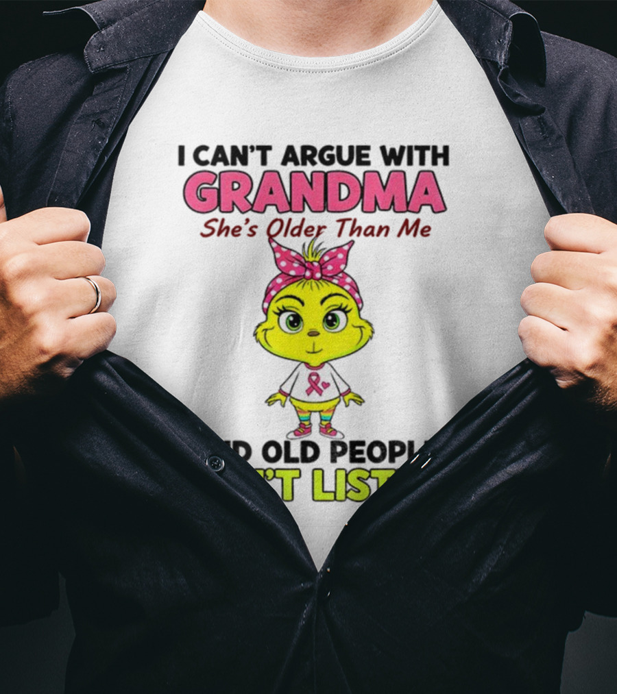 Grandma She's Older Than Me Don't Listen Cute Grinch T-Shirt