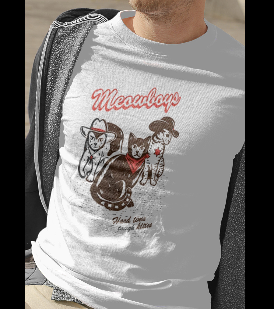 Meowboys Cowboy Cats Hard Times Tough Kitties T-Shirt