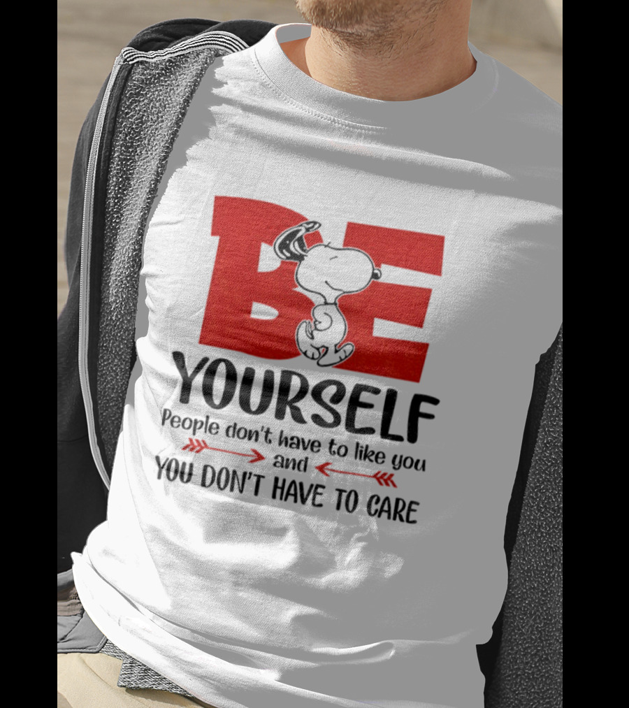 Snoopy Be Yourself People Don’t Have To Like You You Don’t Have To Care T-Shirt