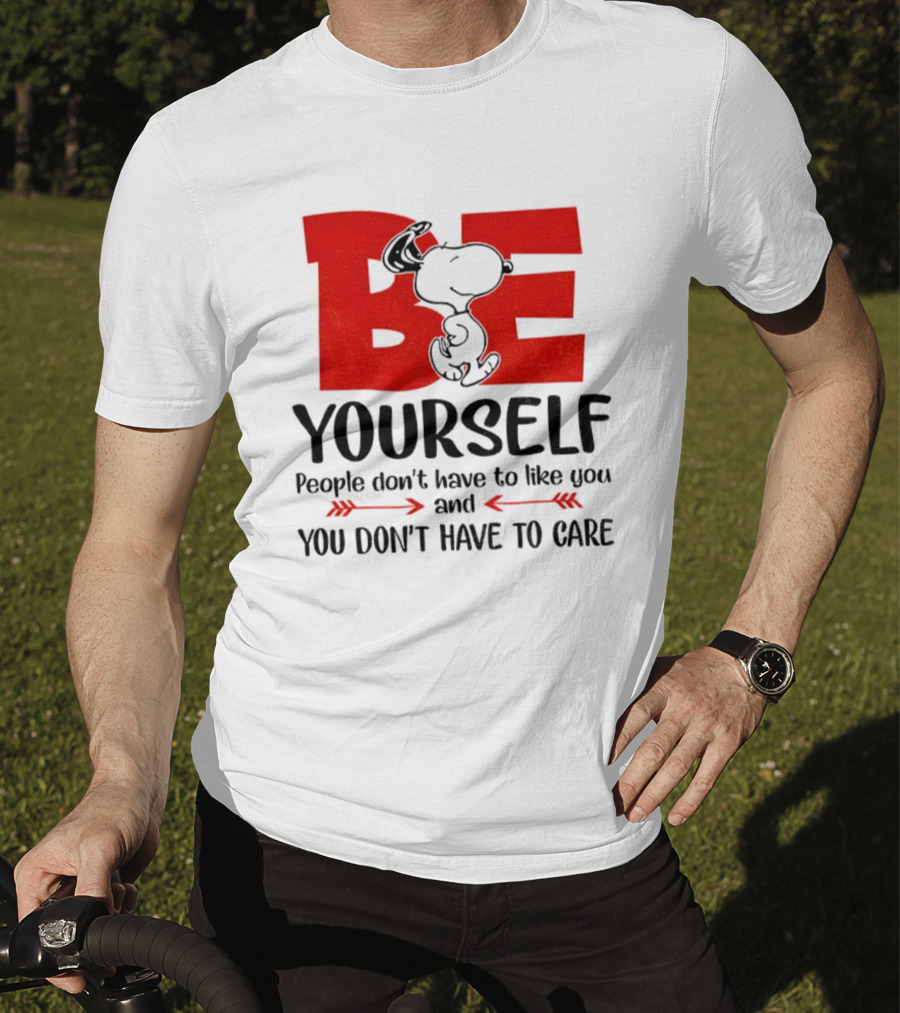 Snoopy Be Yourself People Don’t Have To Like You You Don’t Have To Care T-Shirt