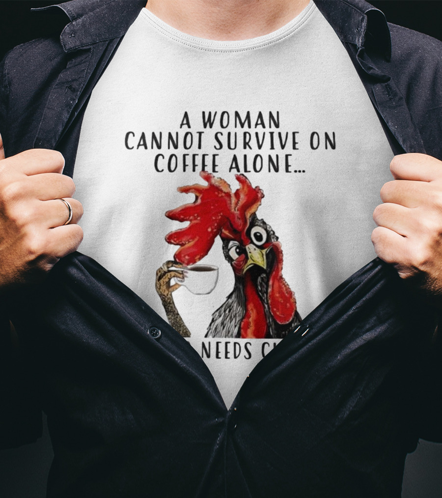 A Woman Cannot Survive On Coffee Alone She Also Needs Chickens Humorous Chicken Illustration T-Shirt