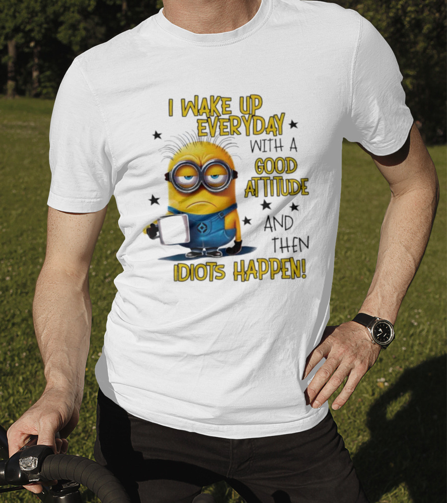 Minion I Wake Up Everyday Good Attitude Idiots Happen T-Shirt