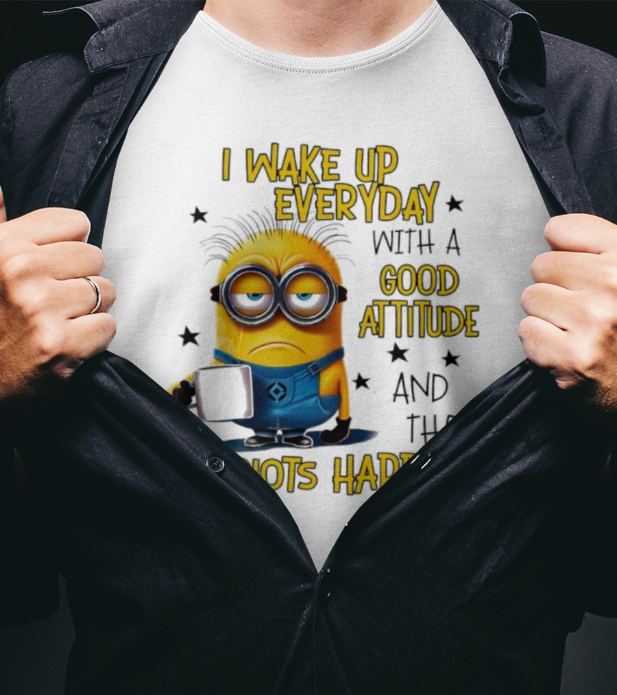Minion I Wake Up Everyday Good Attitude Idiots Happen T-Shirt