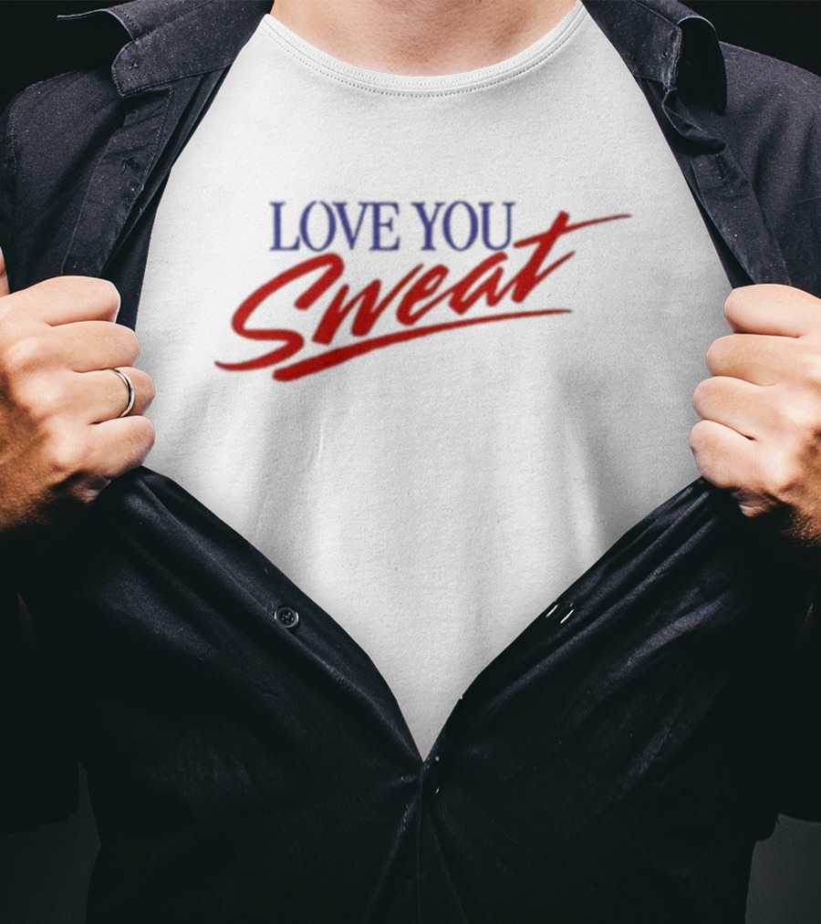 LOVE YOU SWEAT T-Shirt