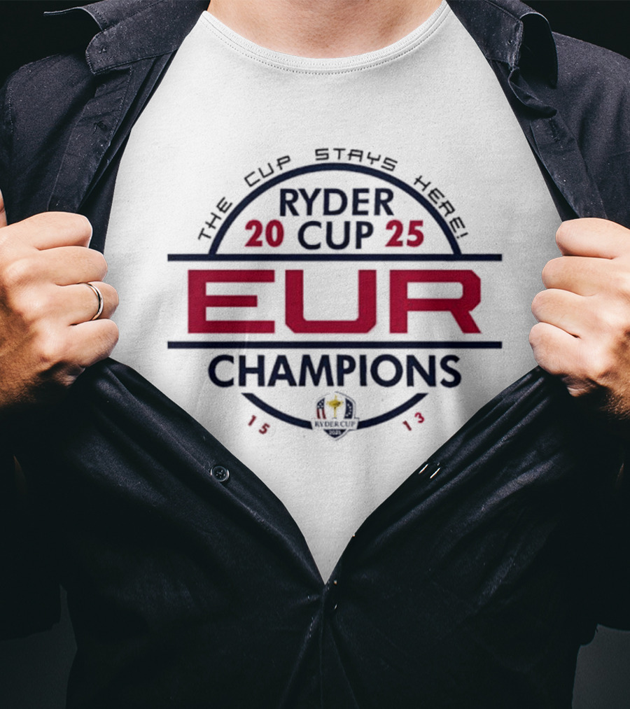Ryder Cup 2025 EUR Champions 1513 The Cup Stays Here T-Shirt