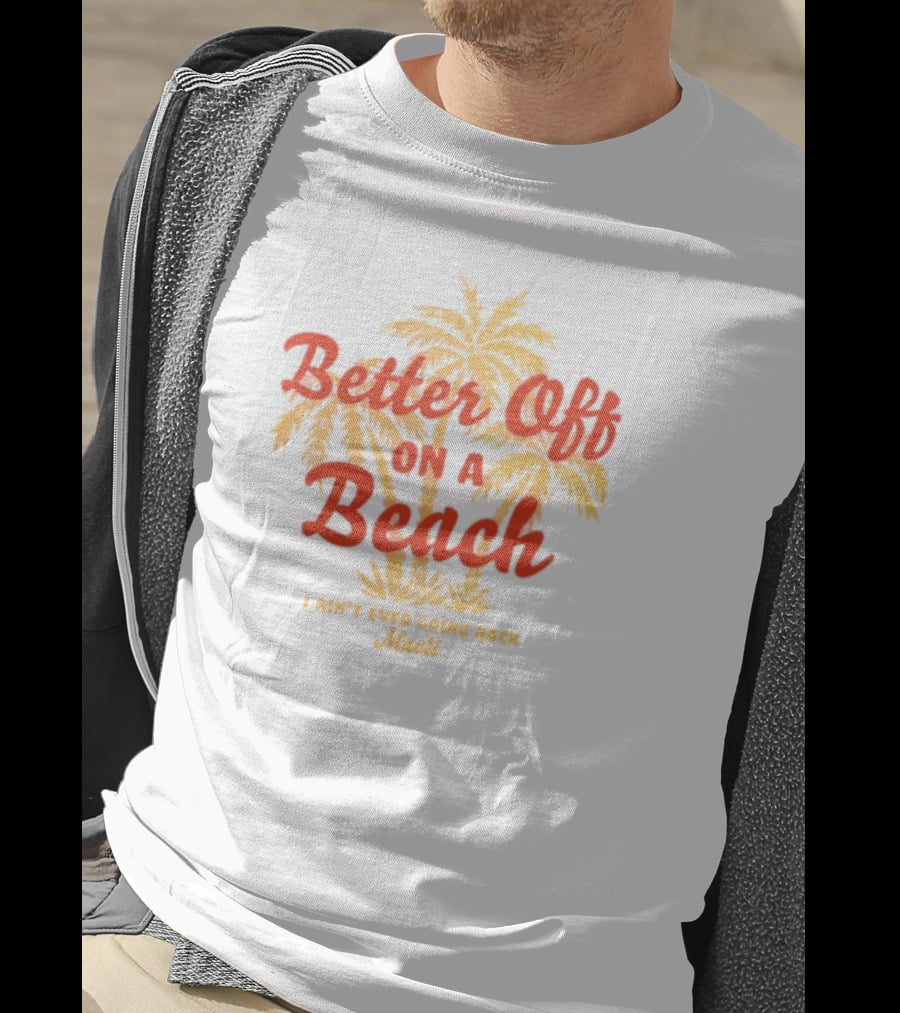 Better Off On A Beach Maoli Can't Work Under Pressure T-Shirt