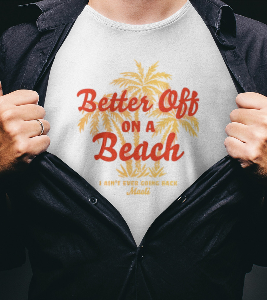 Better Off On A Beach Maoli Can't Work Under Pressure T-Shirt