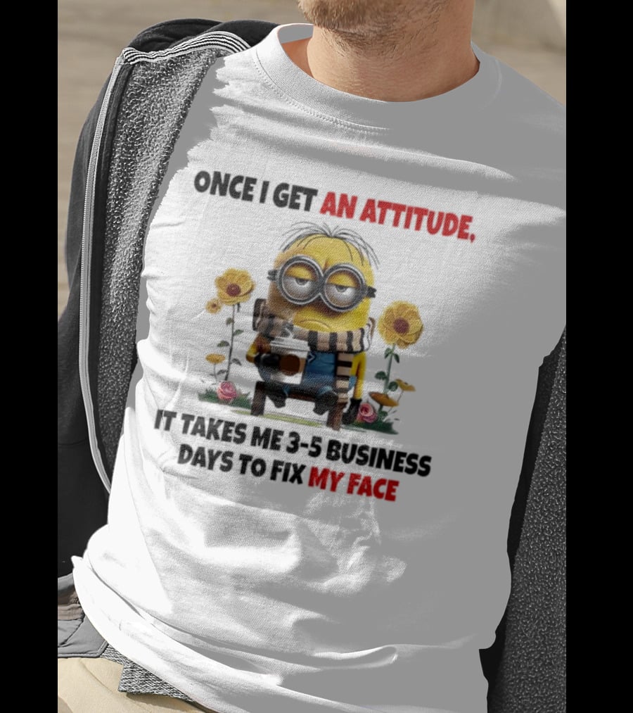 Minion Attitude 3-5 Business Days Fix Face T-Shirt