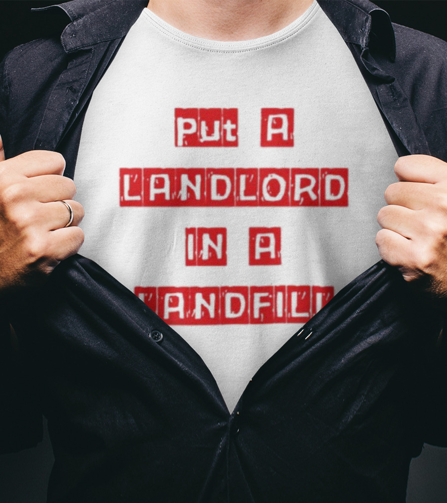 Put A Landlord In A Landfill Text Block Styling T-Shirt