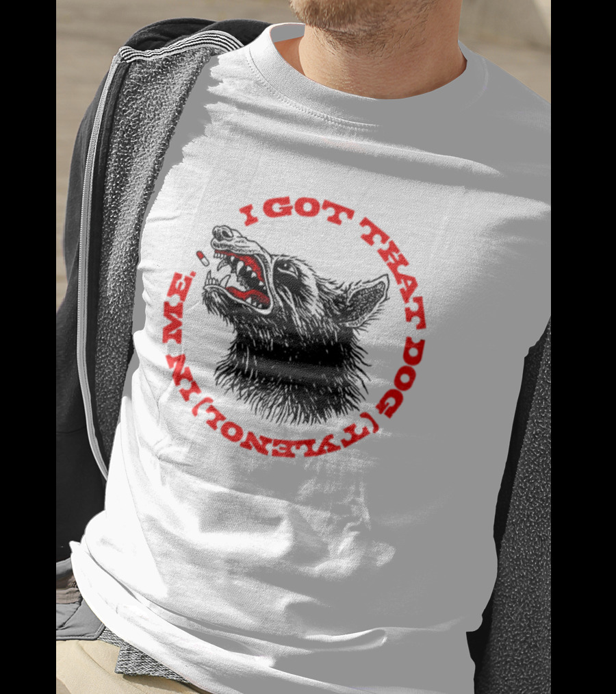 I Got That Dog Tylenol Acetaminophen In Me Wolf T-Shirt