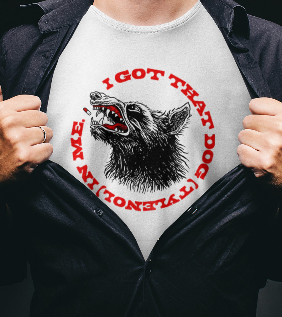 I Got That Dog Tylenol Acetaminophen In Me Wolf T-Shirt