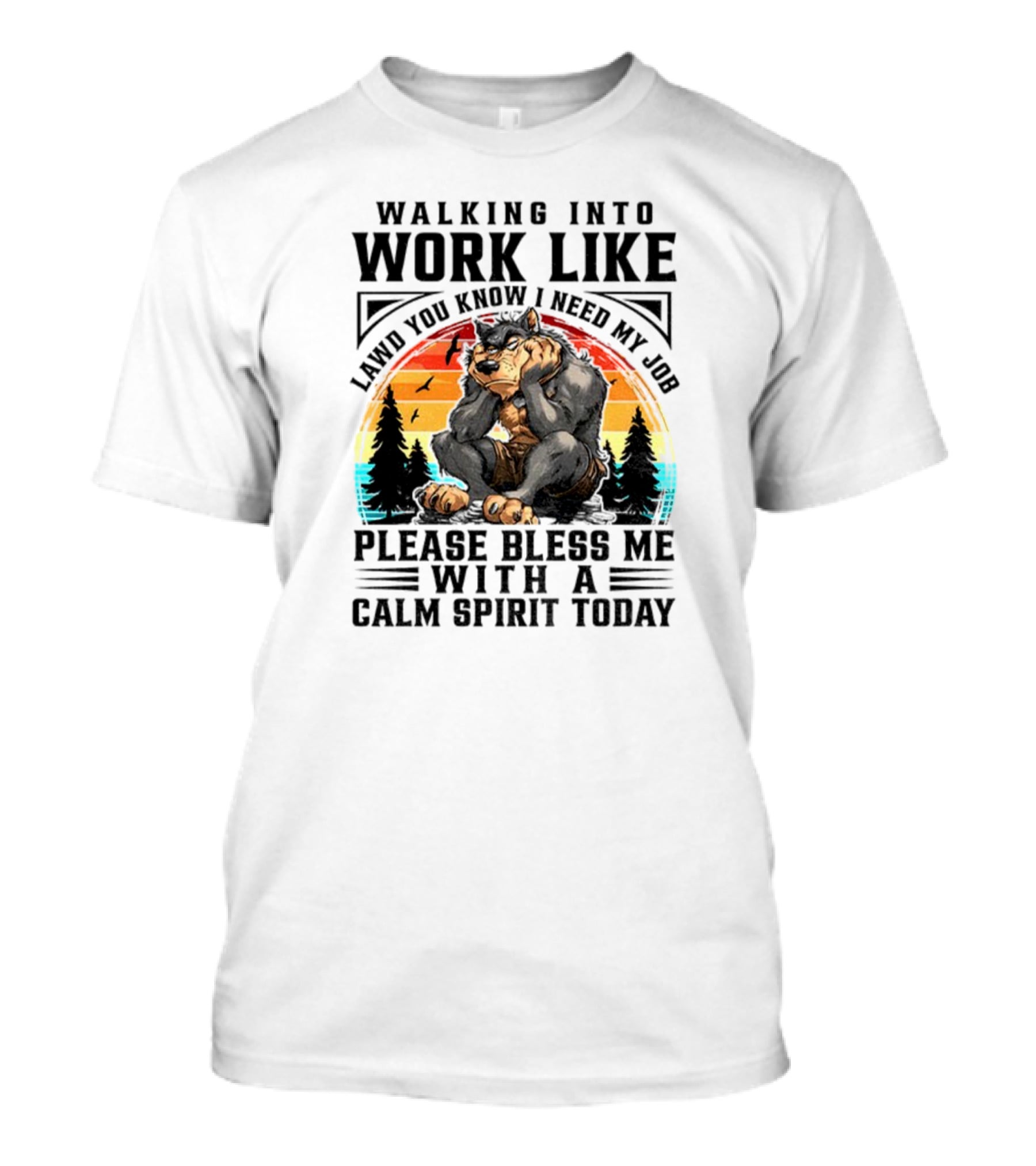 Wolf Walking Into Work Like Lawd You Know I Need My Job Please Bless Me With A Calm Spirit Today Vintage Sunset Forest Silhouette T-Shirt
