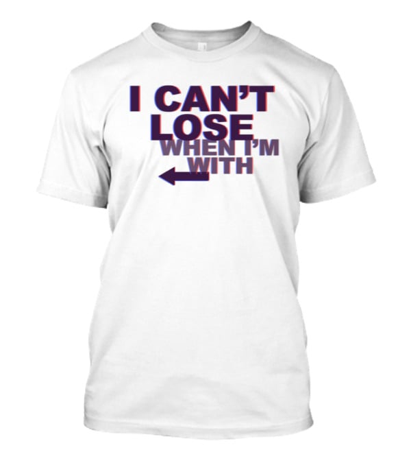 I Can't Lose When I'm With Arrow Left T-Shirt