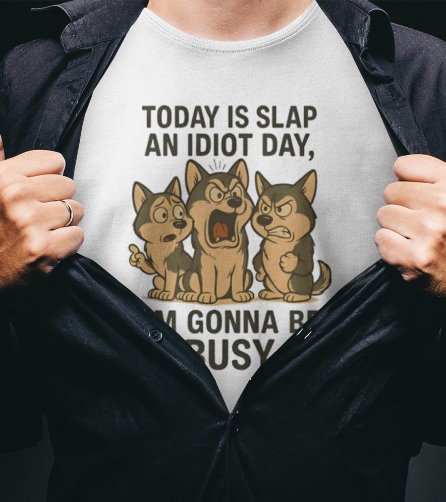 Today Is Slap An Idiot Day I'm Gonna Be Busy Husky Trio Humor T-Shirt