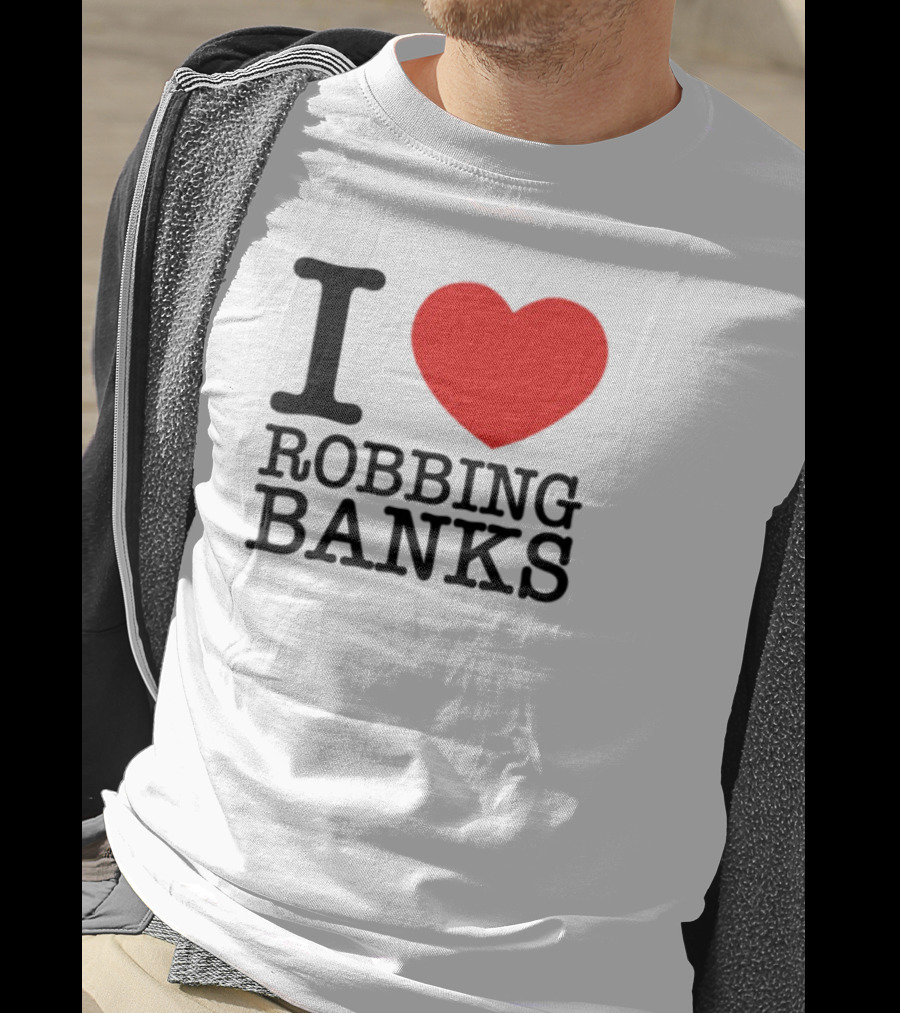 I Heart Robbing Banks T-Shirt