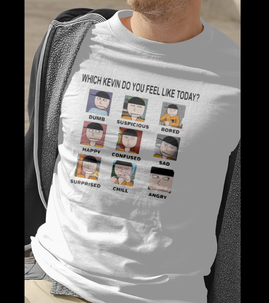 Which Kevin Do You Feel Like Today Dumb Suspicious Bored Happy Confused Sad Timi Surprised Chill Angry T-Shirt