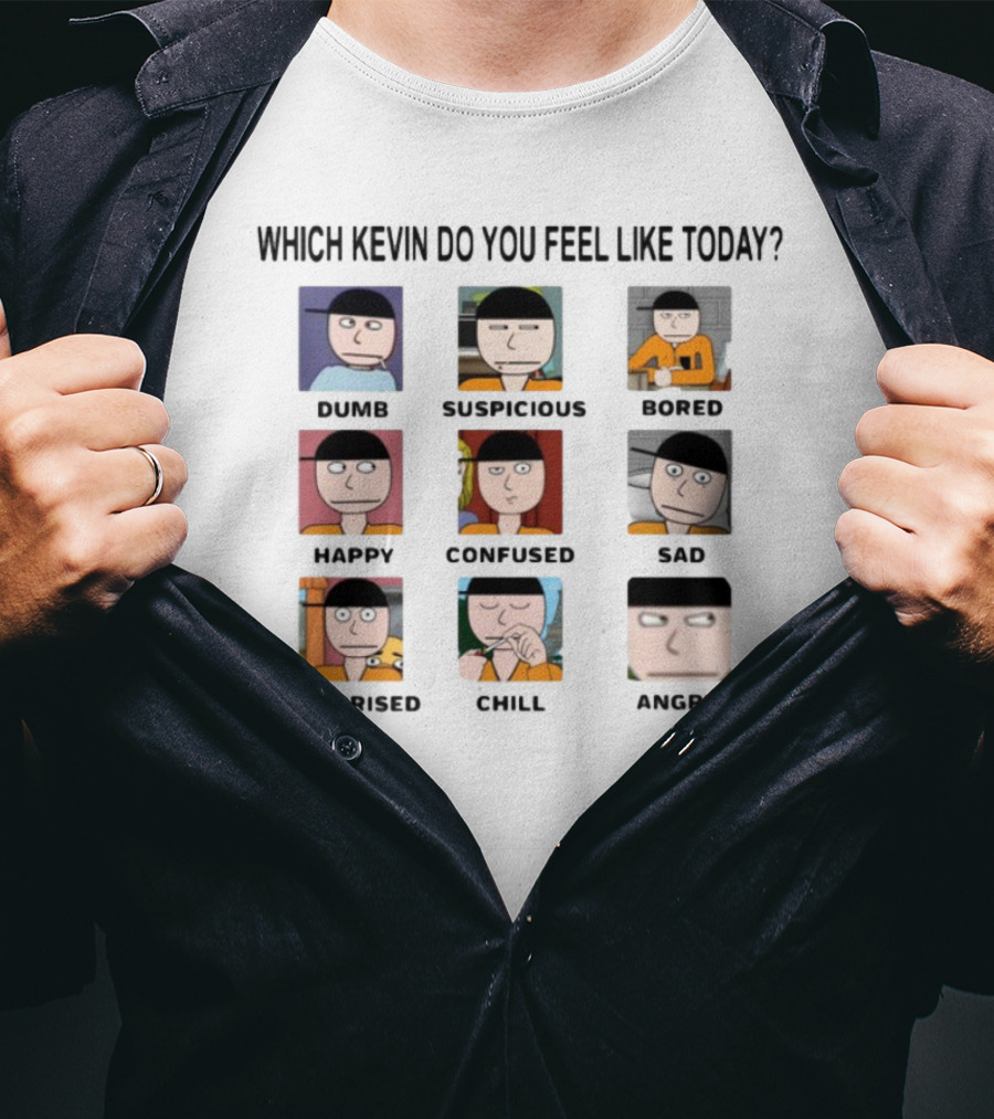 Which Kevin Do You Feel Like Today Dumb Suspicious Bored Happy Confused Sad Timi Surprised Chill Angry T-Shirt