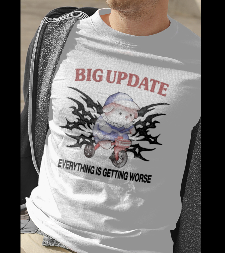 Big Update Bear Everything Is Getting Worse T-Shirt