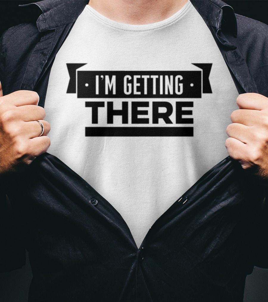 Big Cat I'm Getting There Motivational Phrase Apparel T-Shirt