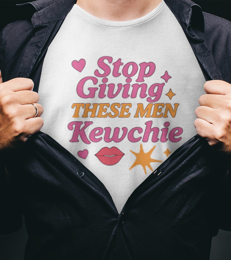 Stop Giving These Men Kewchie Hearts Lips Stars T-Shirt