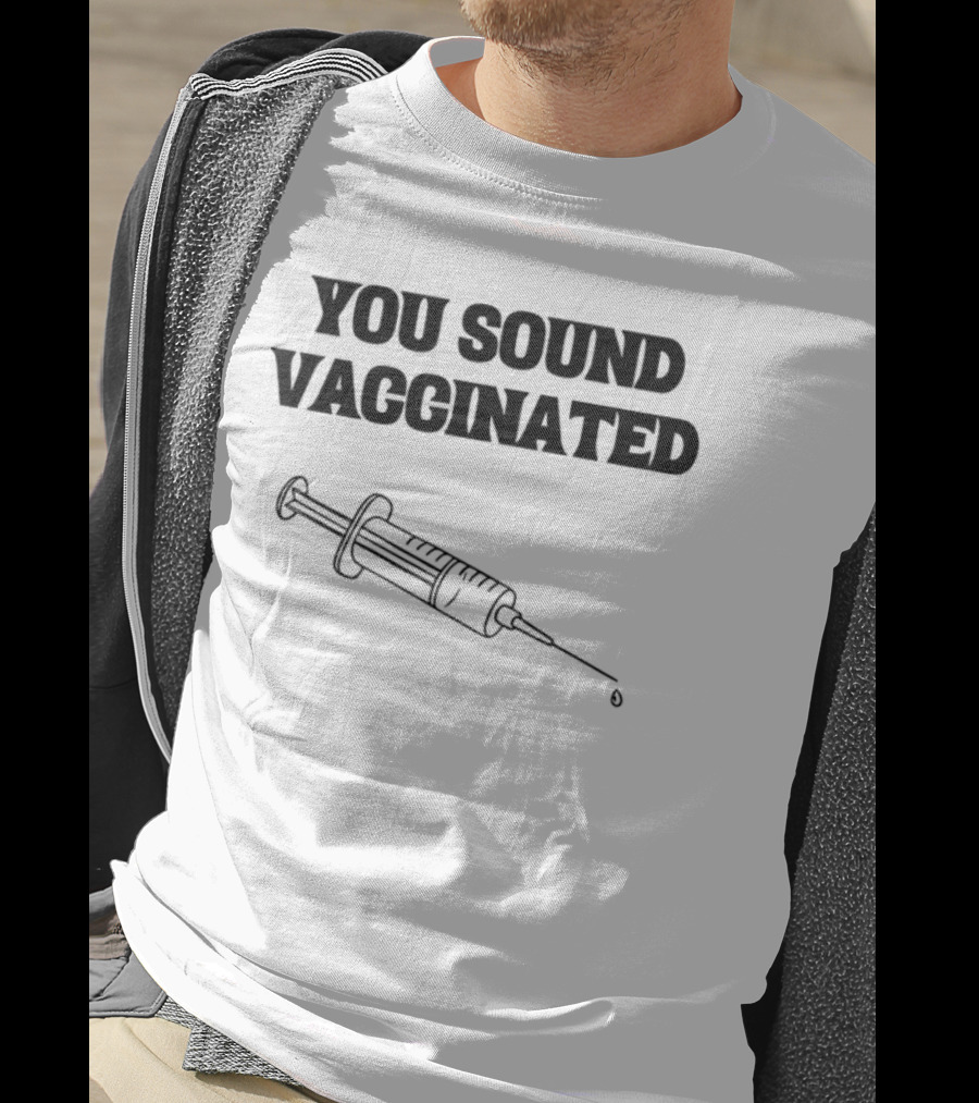 You Sound Vaccinated Syringe Graphic T-Shirt