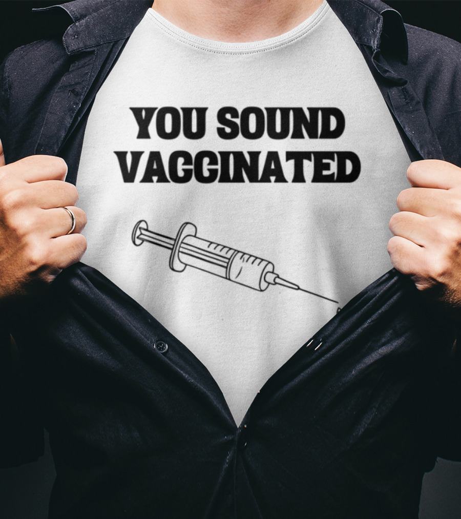 You Sound Vaccinated Syringe Graphic T-Shirt