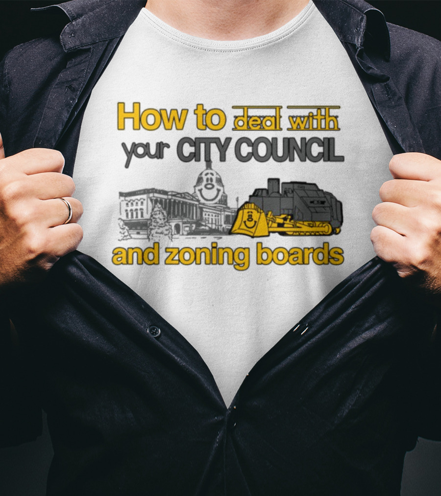How To Deal With Your City Council And Zoning Boards Bulldozer Humor T-Shirt