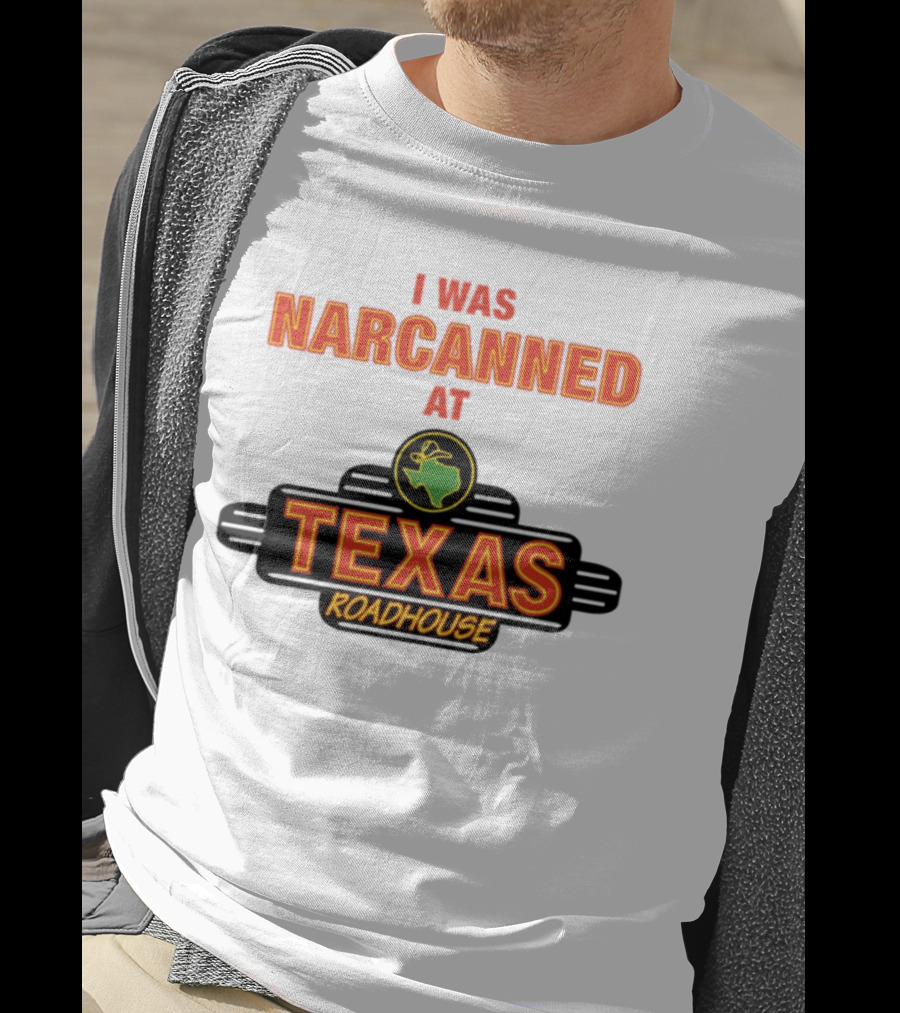 I Was Narcanned At Texas Roadhouse Restaurant Drug Overdose Awareness T-Shirt