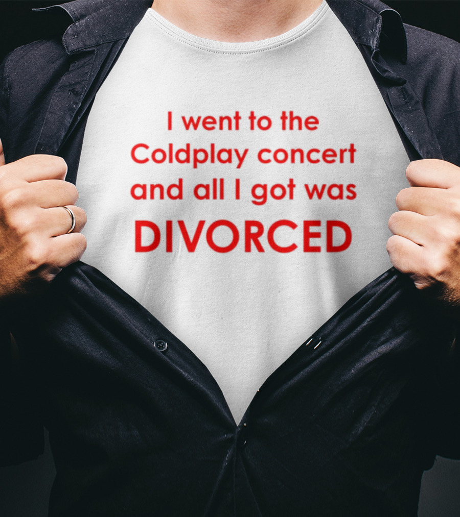 I Went To The Coldplay Concert And All I Got Was Divorced T-Shirt