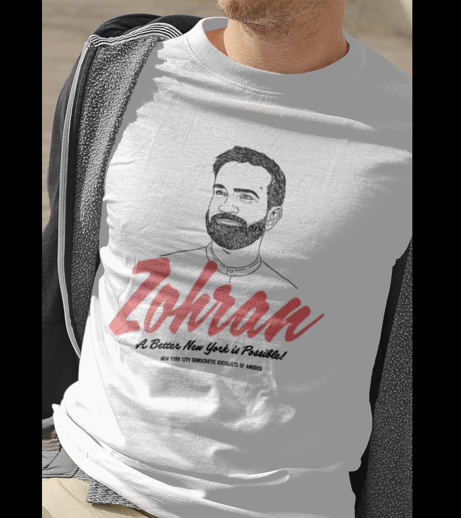 Zohran A Better New York Is Possible New York City Democratic Socialists Of America T-Shirt