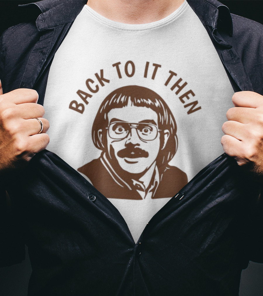 Back To It Then Motivational Portrait T-Shirt