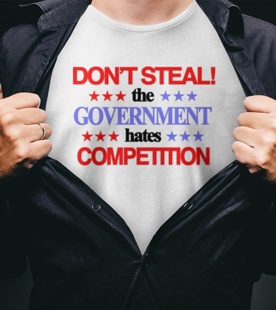 Don't Steal The Government Hates The Competition Patriotic Stars T-Shirt