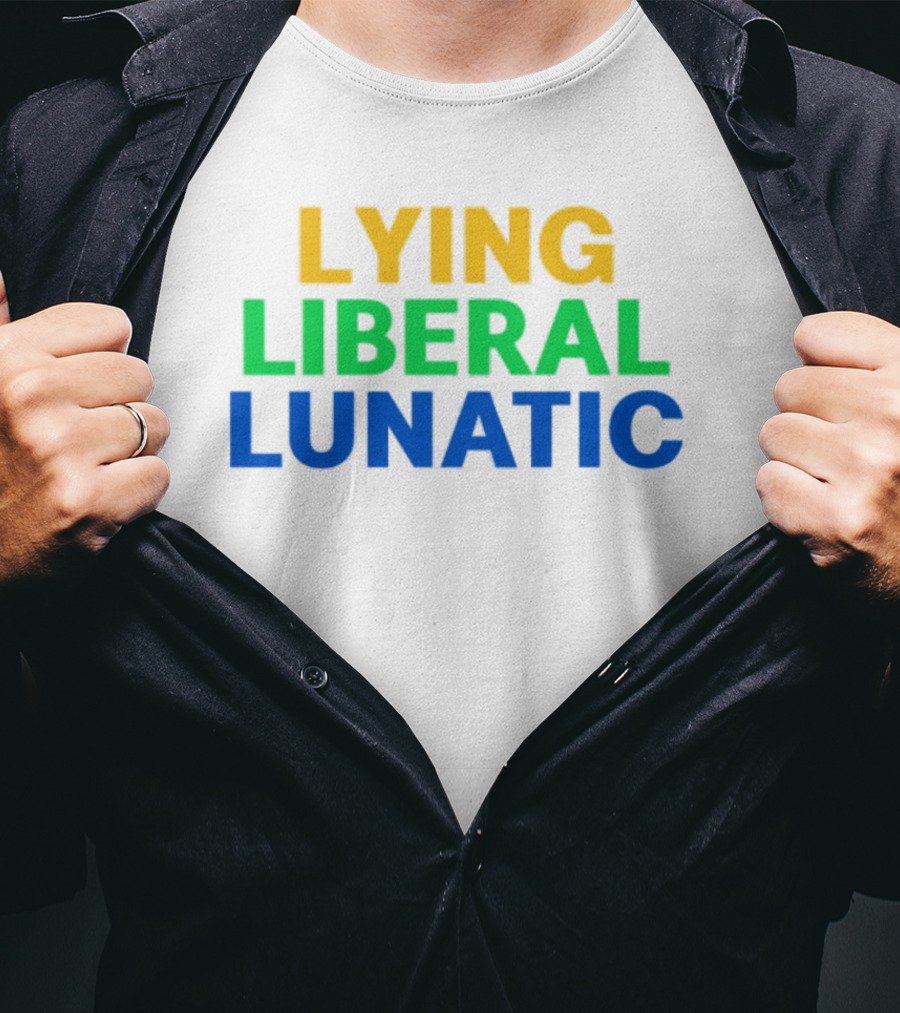 Lying Liberal Lunatic Bold Political Statement T-Shirt