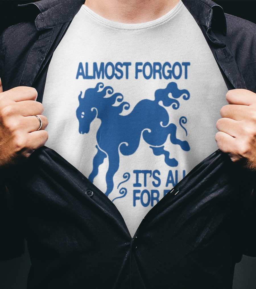 Almost Forgot It's All For Fun Blue Horse Playful Design T-Shirt