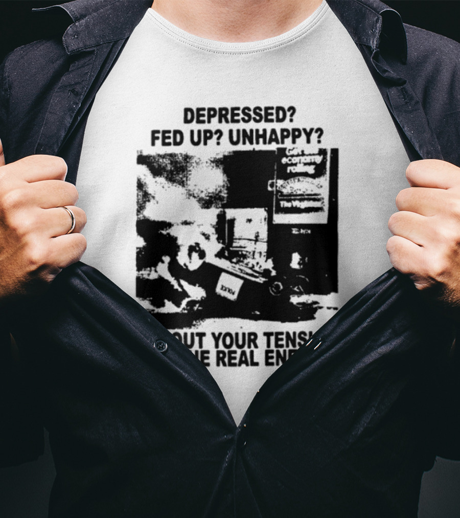 Depressed Fed Up Unhappy Yes Kick Em Feel Better Target The Real Enemy T-Shirt