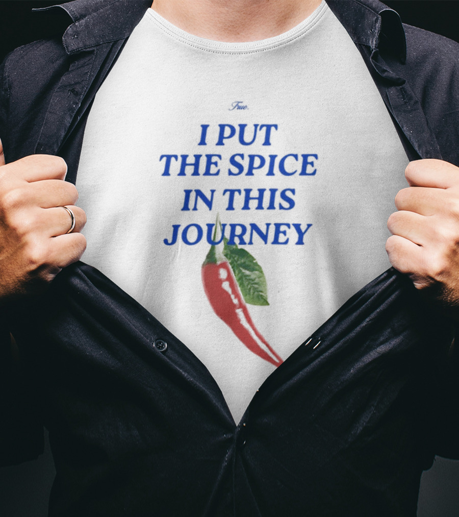 I Put The Spice In This Journey Chili Pepper T-Shirt