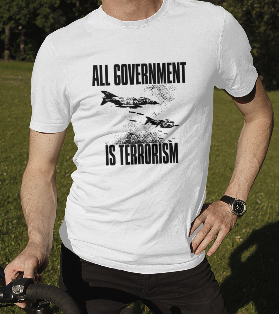All Government Is Terrorism Statement With Bomb Imagery T-Shirt