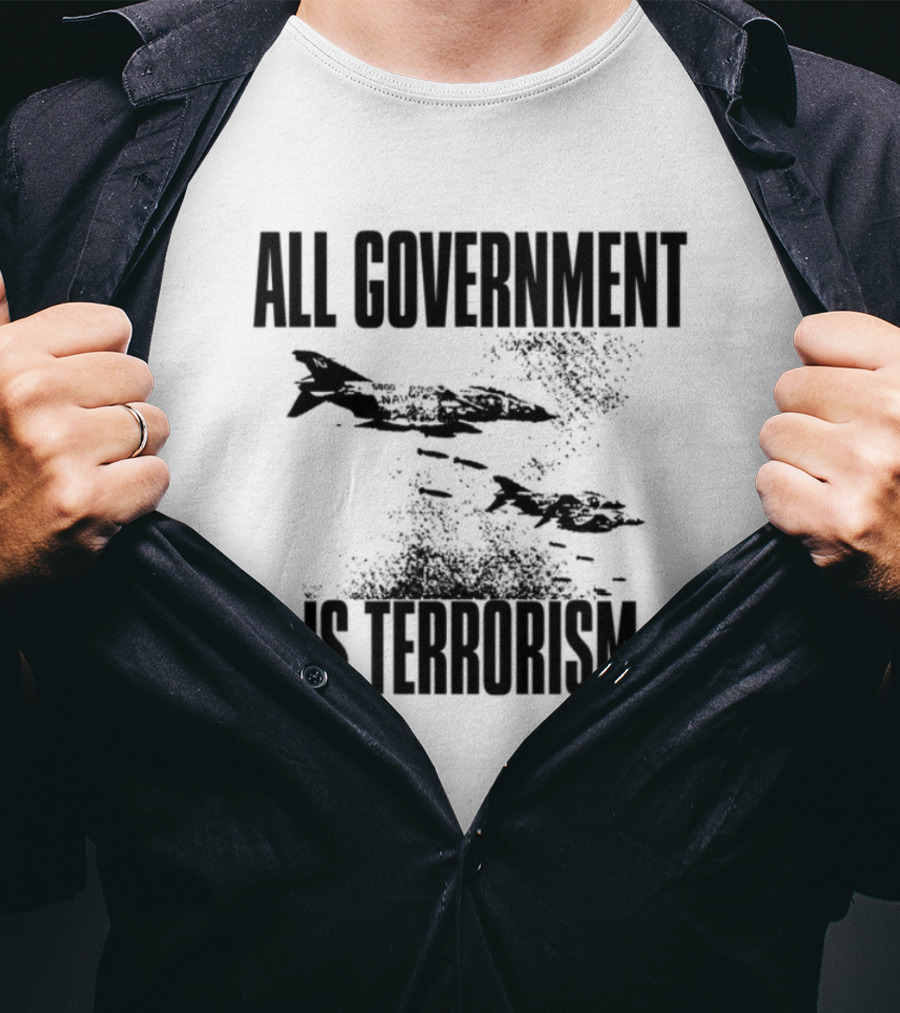 All Government Is Terrorism Statement With Bomb Imagery T-Shirt