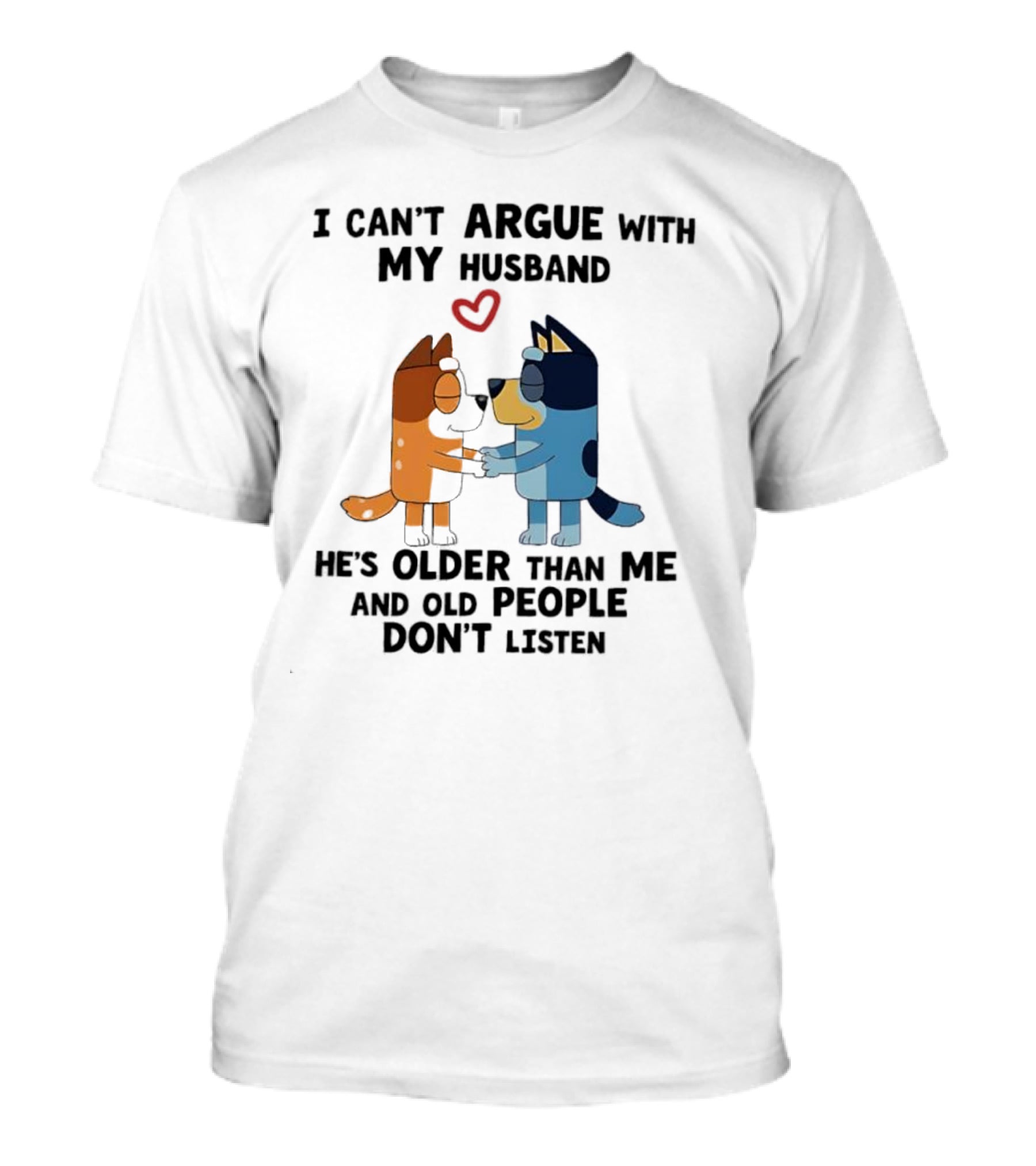 Bandit And Chilli I Can't Argue With My Husband He's Older Than Me And Old People Don't Listen T-Shirt