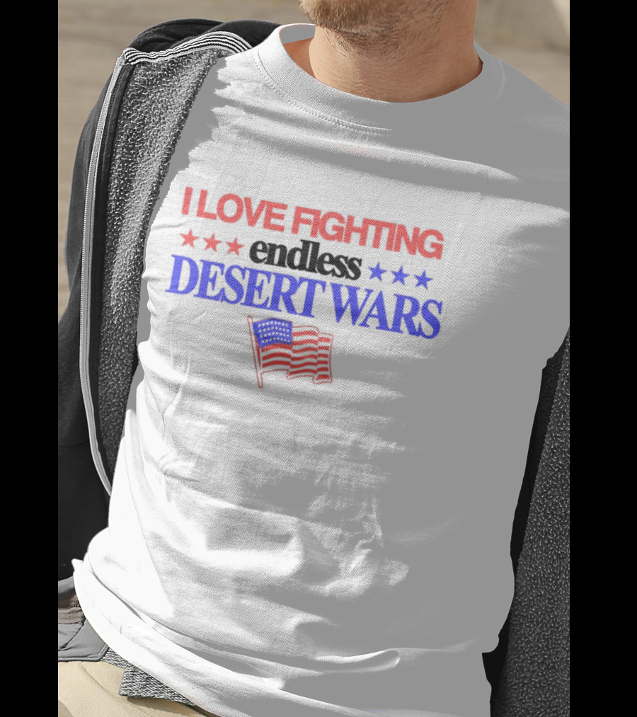 I Love Fighting Barely Legal Endless Desert Wars With Red White And Blue Flag T-Shirt