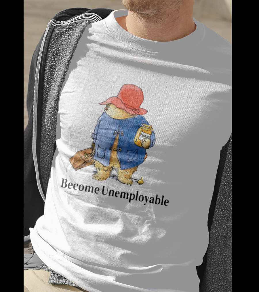 Become Unemployable Bear With Red Hat And Marmalade Jar T-Shirt