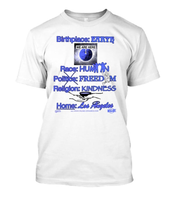 Birthplace Earth Race Human Politics Freedom Religion Kindness Home Los Angeles T-Shirt