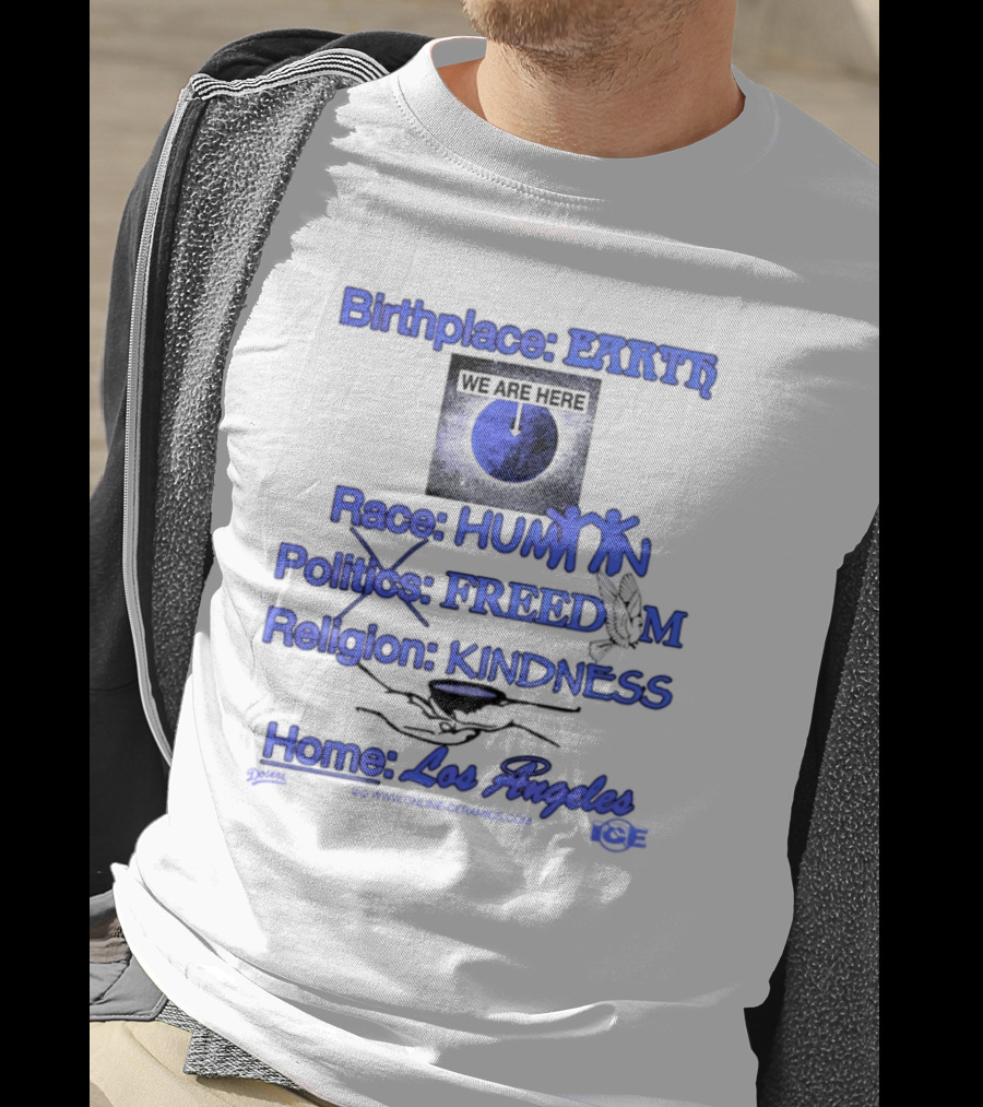 Birthplace Earth Race Human Politics Freedom Religion Kindness Home Los Angeles T-Shirt