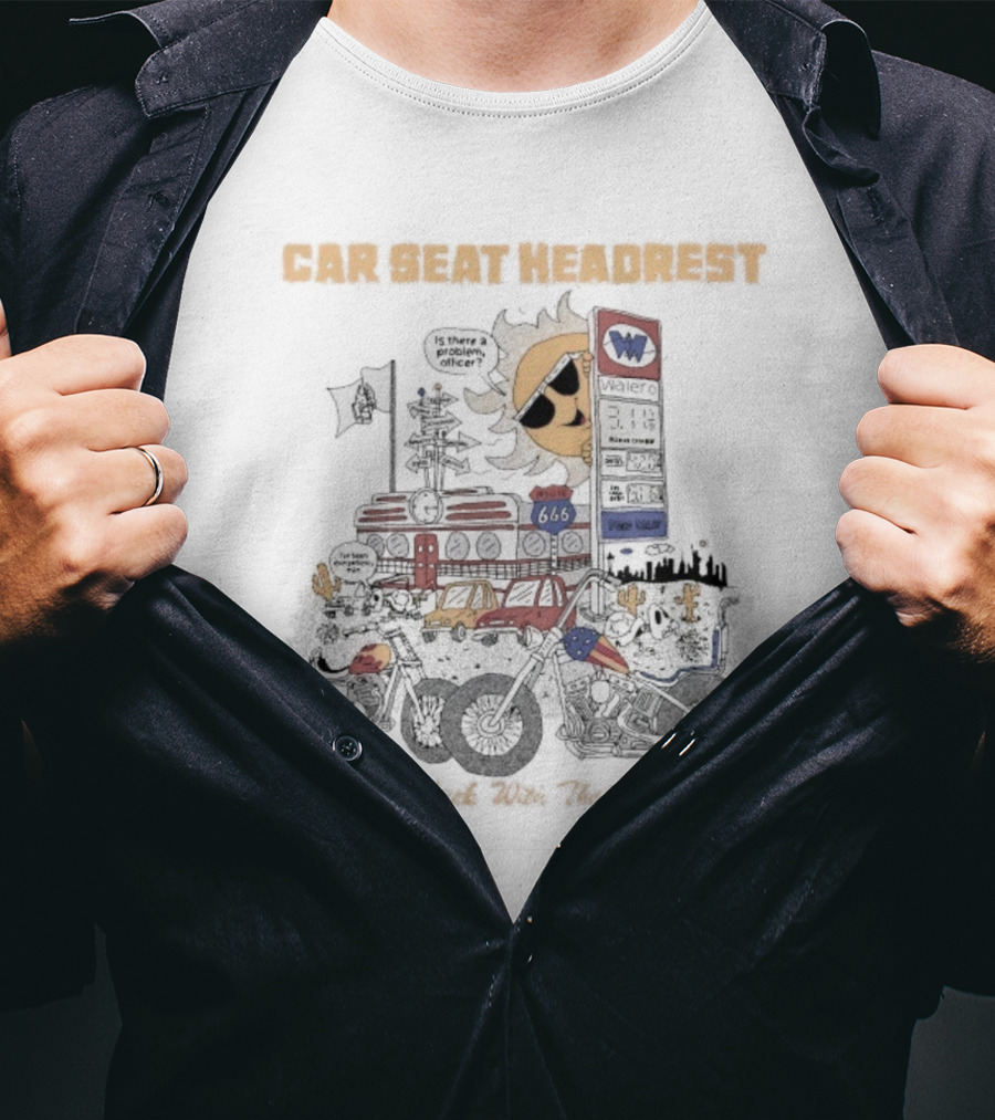 Car Seat Headrest Good Luck With That Sun Man Is There A Problem Officer Motors T-Shirt