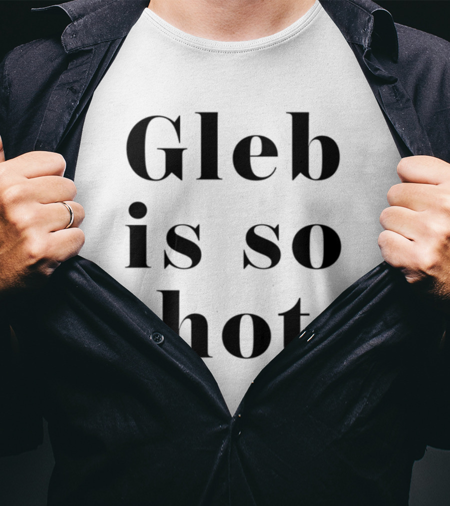 Gleb Is So Hot Text Statement T-Shirt