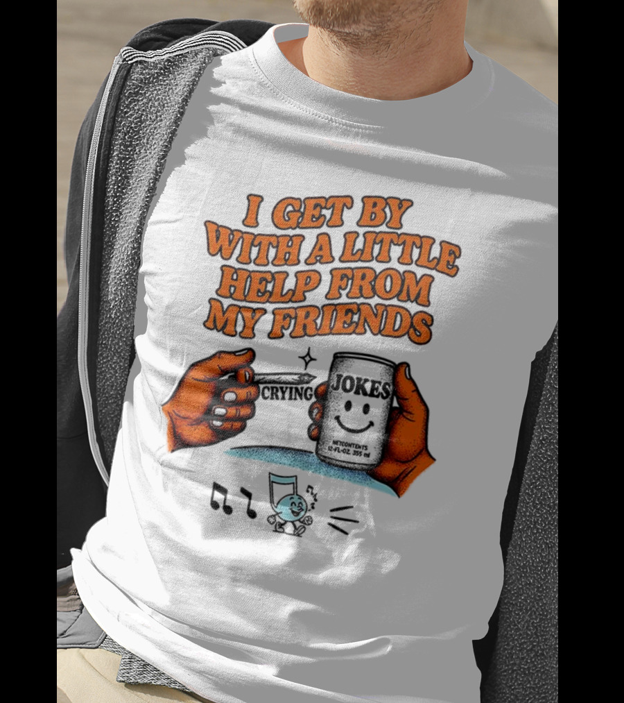 I Get By With A Little Help From My Friends Funny Crying Hands T-Shirt