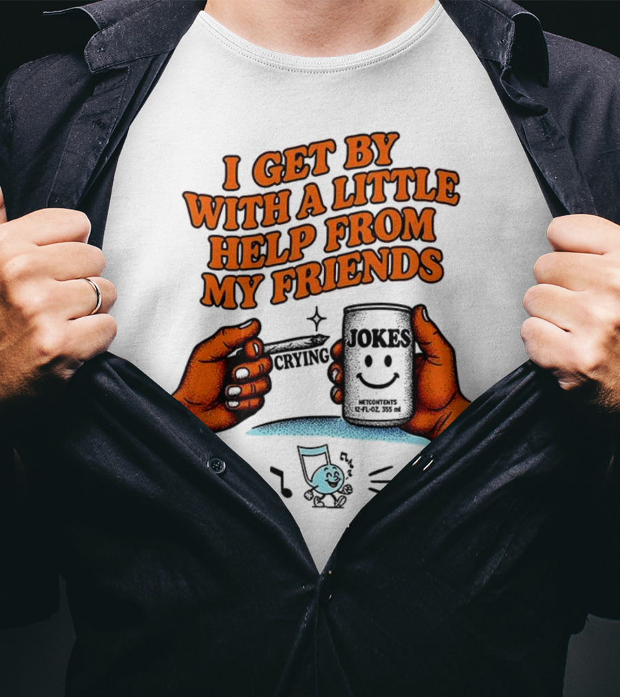 I Get By With A Little Help From My Friends Funny Crying Hands T-Shirt