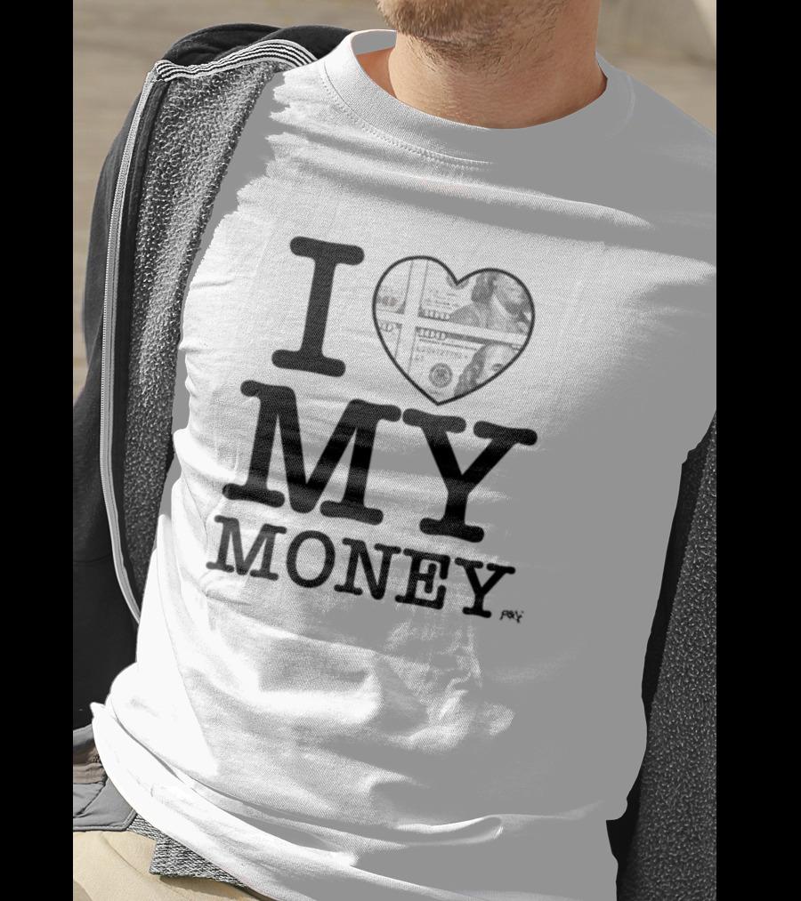I Love My Money Dollar Heart T-Shirt