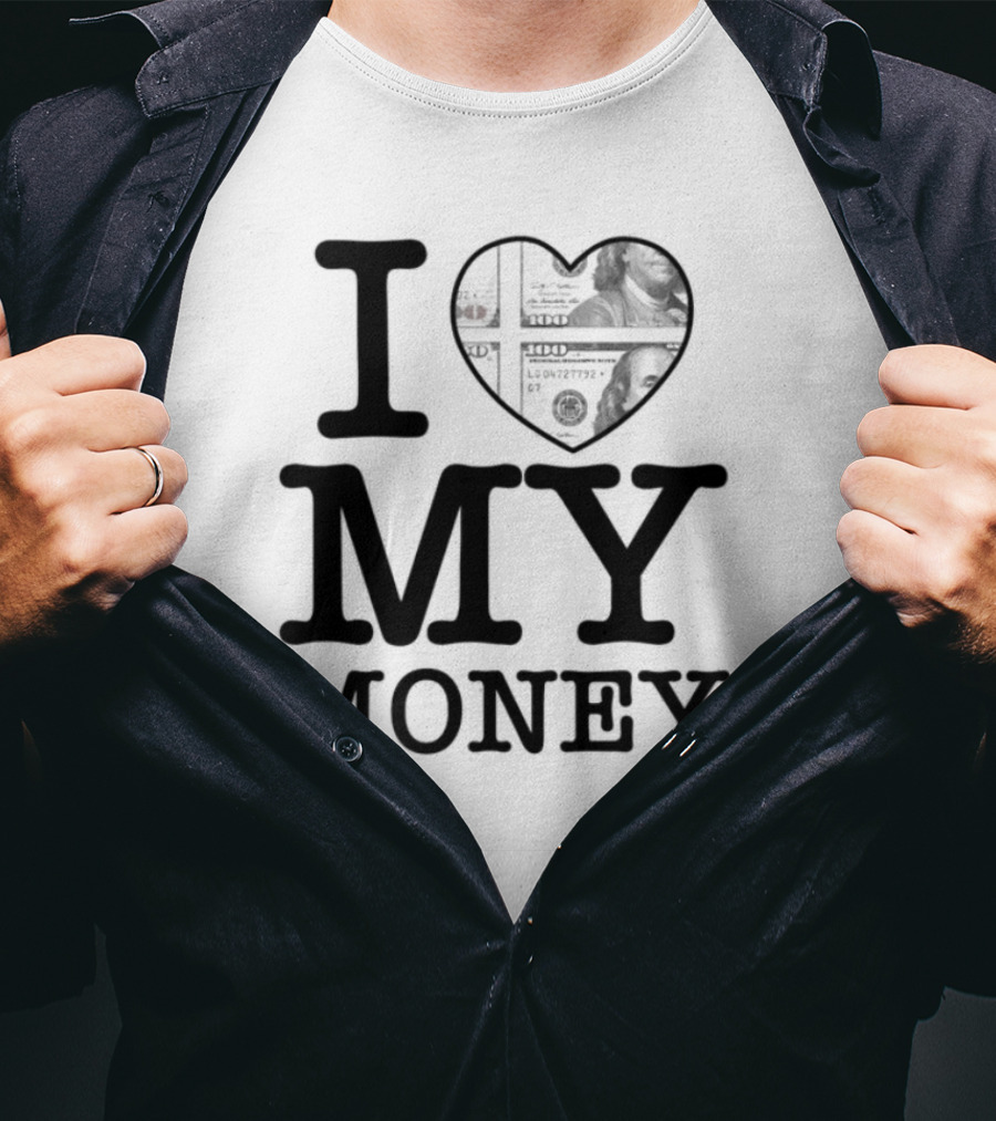 I Love My Money Dollar Heart T-Shirt